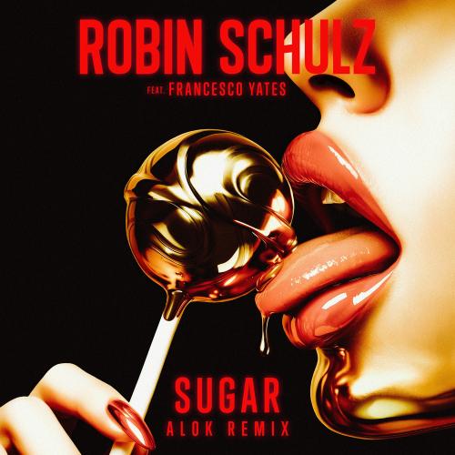 Robin Schulz feat. Francesco Yates - Sugar (Alok Remix)