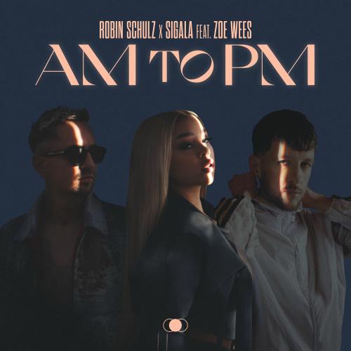 Robin Schulz & Sigala feat. Zoe Wees - Am To Pm