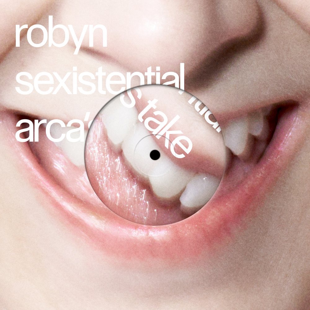 Sexistential (Arca’s Take) - Robyn, Arca