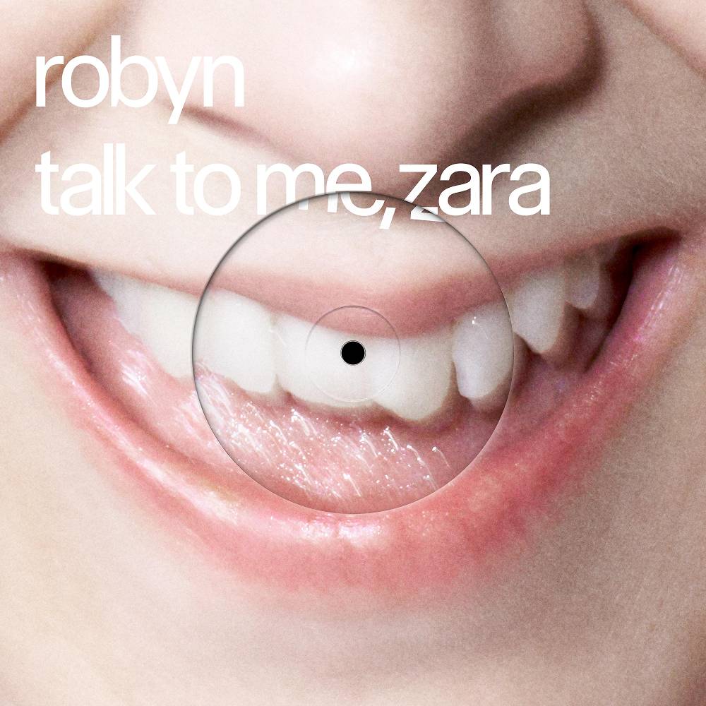 Talk To Me, Zara - Robyn