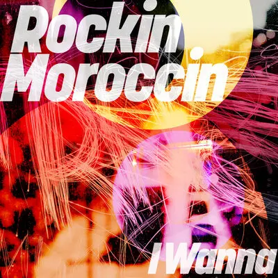 I Wanna - Rockin Moroccin
