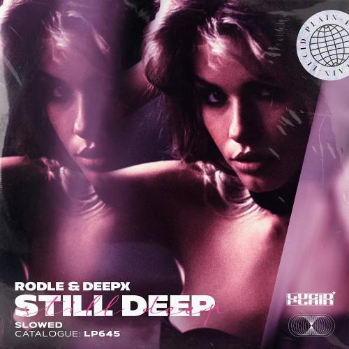 Rodle & Deep-X - Still Deep (Slowed)