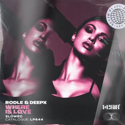Rodle & Deep-X - Where Is Love