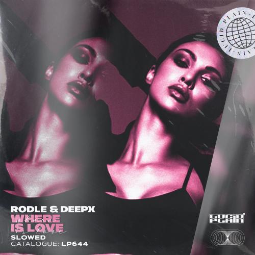 Rodle & DeepX - Where Is Love (Slowed)