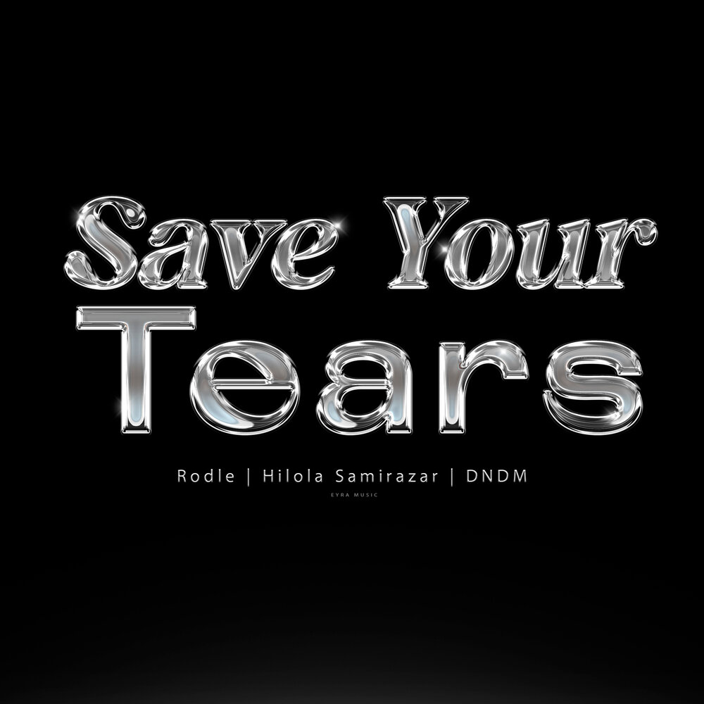 Save Your Tears - Rodle, DNDM, Hilola Samirazar, easyday