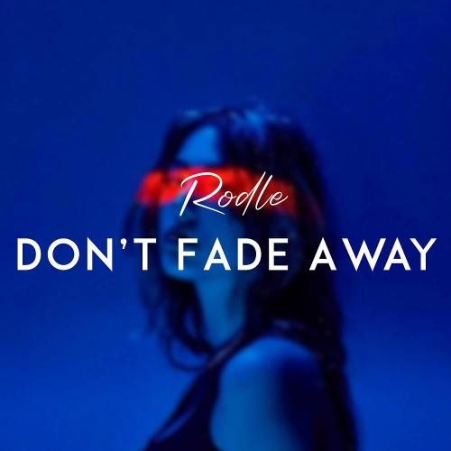 Don’t Fade Away - Rodle