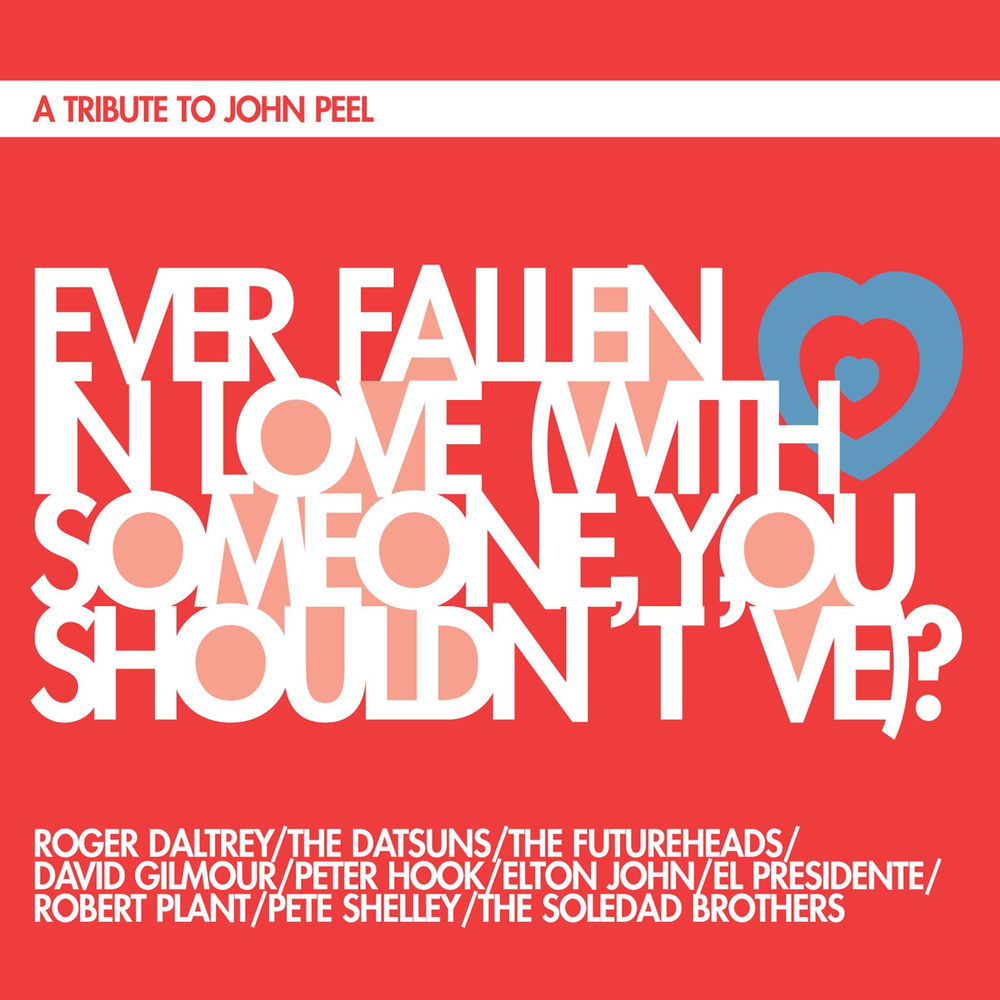 Ever Fallen In Love (With Someone You Shouldn't've)_ - Roger Daltrey, The Datsuns, The Futureheads, David Gilmour, Peter Hook, Pete Shelley, El Presidente, Robert Plant, Elton John & Soledad Brothers