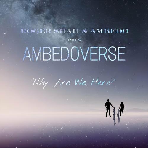 Roger Shah, Ambedo & Ambedoverse - Why Are We Here_