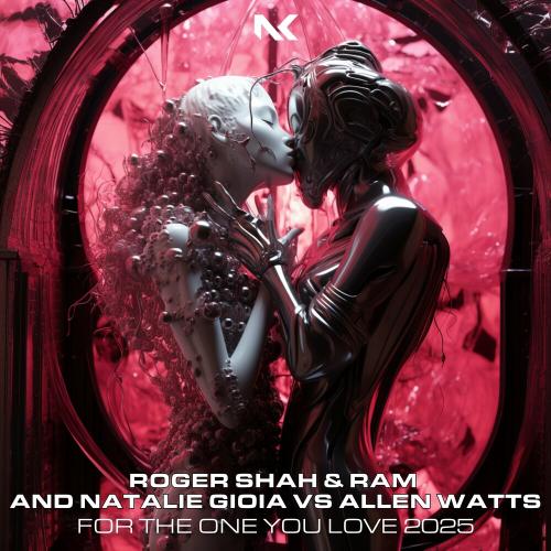 Roger Shah, Ram, Natalie Gioia & Allen Watts - For The One You Love 2025