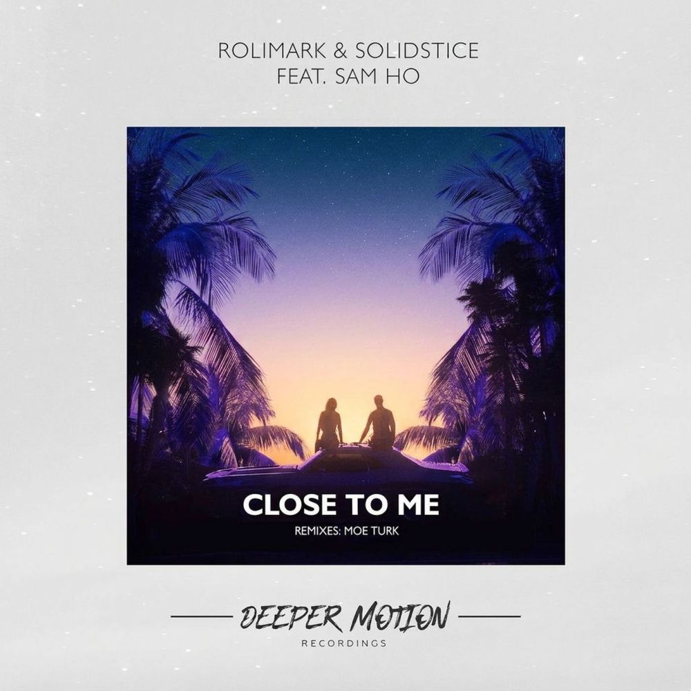Close To Me (Moe Turk Remix) - Rolimark, Solidstice & Sam Ho feat. Moe Turk