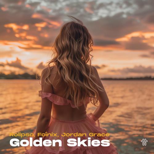Rolipso, Foinix & Jordan Grace - Golden Skies