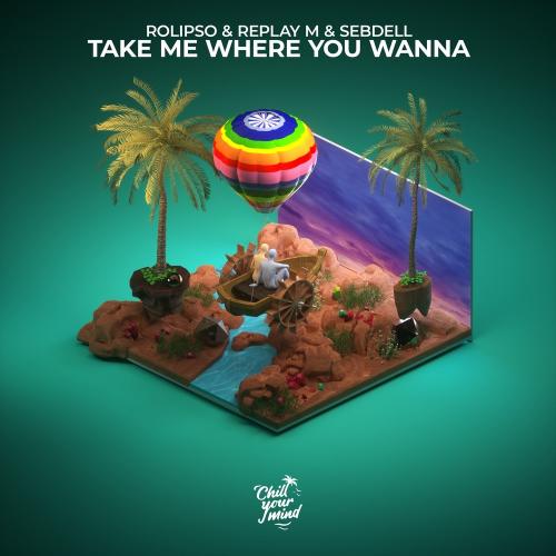 Take Me Where You Wanna - Rolipso & Replay M feat. SebDell