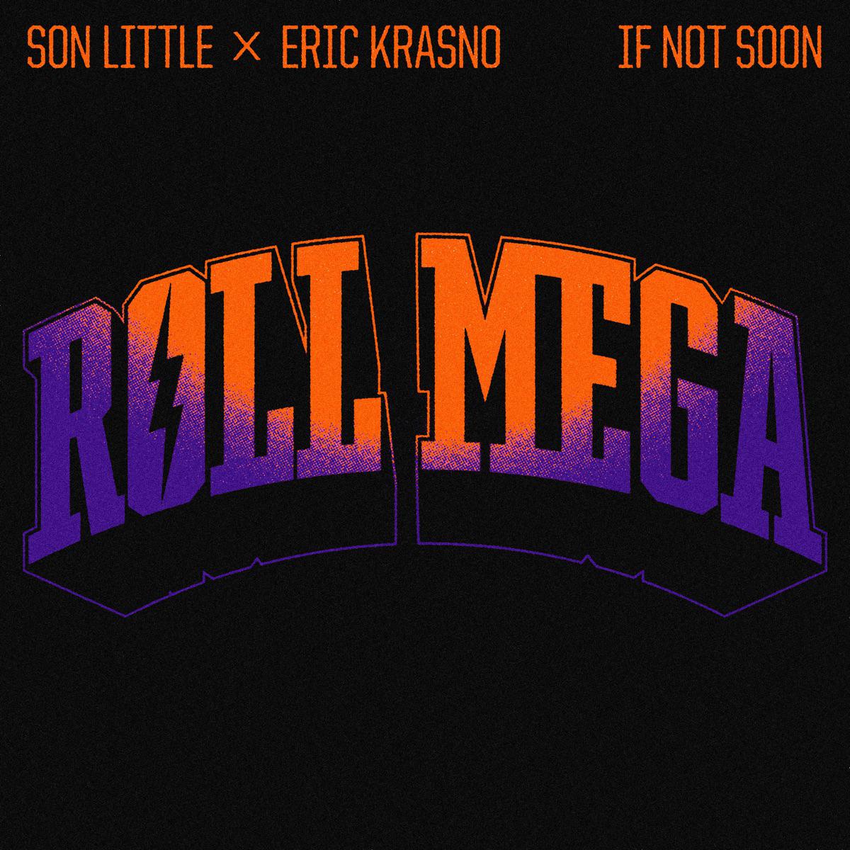 If Not Soon - Roll Mega, Son Little & Eric Krasno