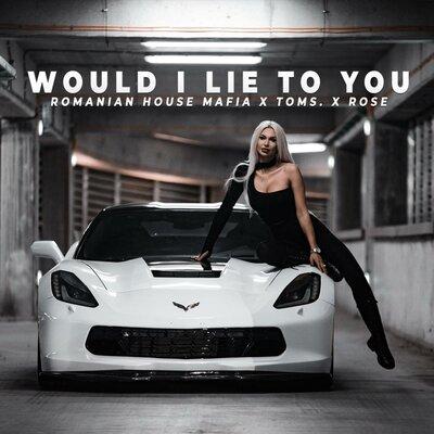Romanian House Mafia, toms., Rose - Would I Lie To You