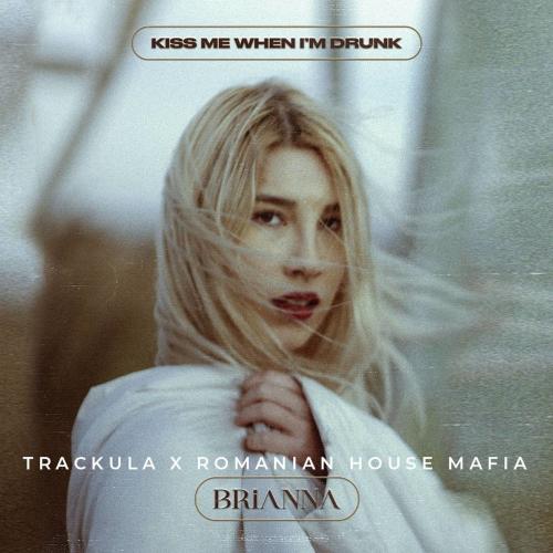 Romanian House Mafia x Trackula feat. Brianna - Kiss Me When I Am Drunk