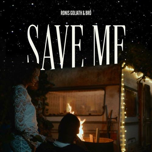 Ronis Goliath & Brö - Save Me
