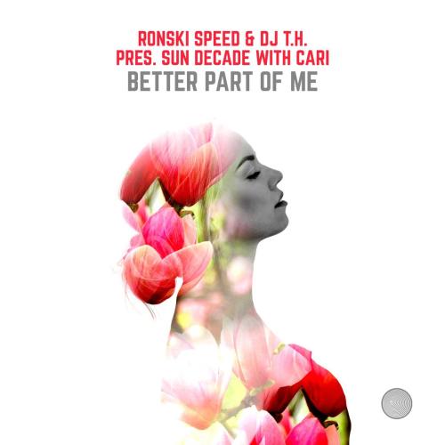 Ronski Speed, DJ T.H., Sun Decade & Cari - Better Part of Me