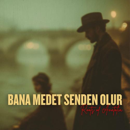 Roots of Anatolia - Bana Medet Senden Olur