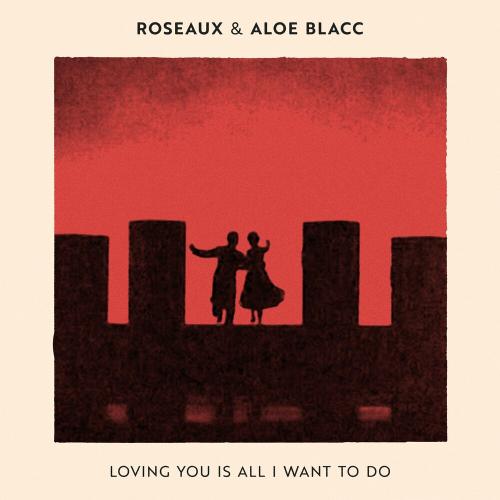 Loving You Is All I Want To Do - Roseaux feat. Aloe Blacc