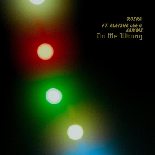 Roska, Jammz & Aleisha Lee - Do Me Wrong