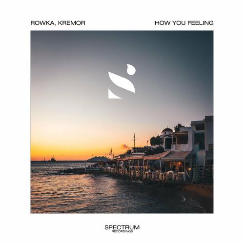 Rowka & Kremor - How You Feeling
