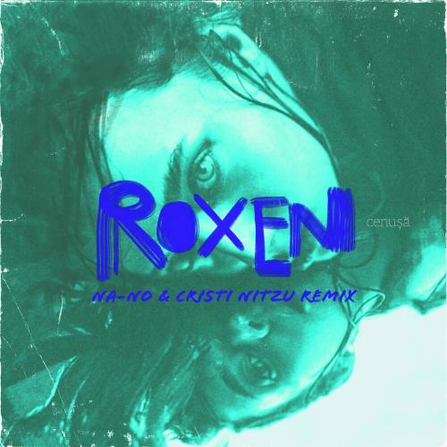 Roxen - Cenusa (Na-No x Cristi Nitzu Remix)