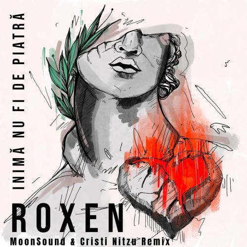 Roxen - Inima Nu Fi De Piatra (MoonSound x Cristi Nitzu Remix)