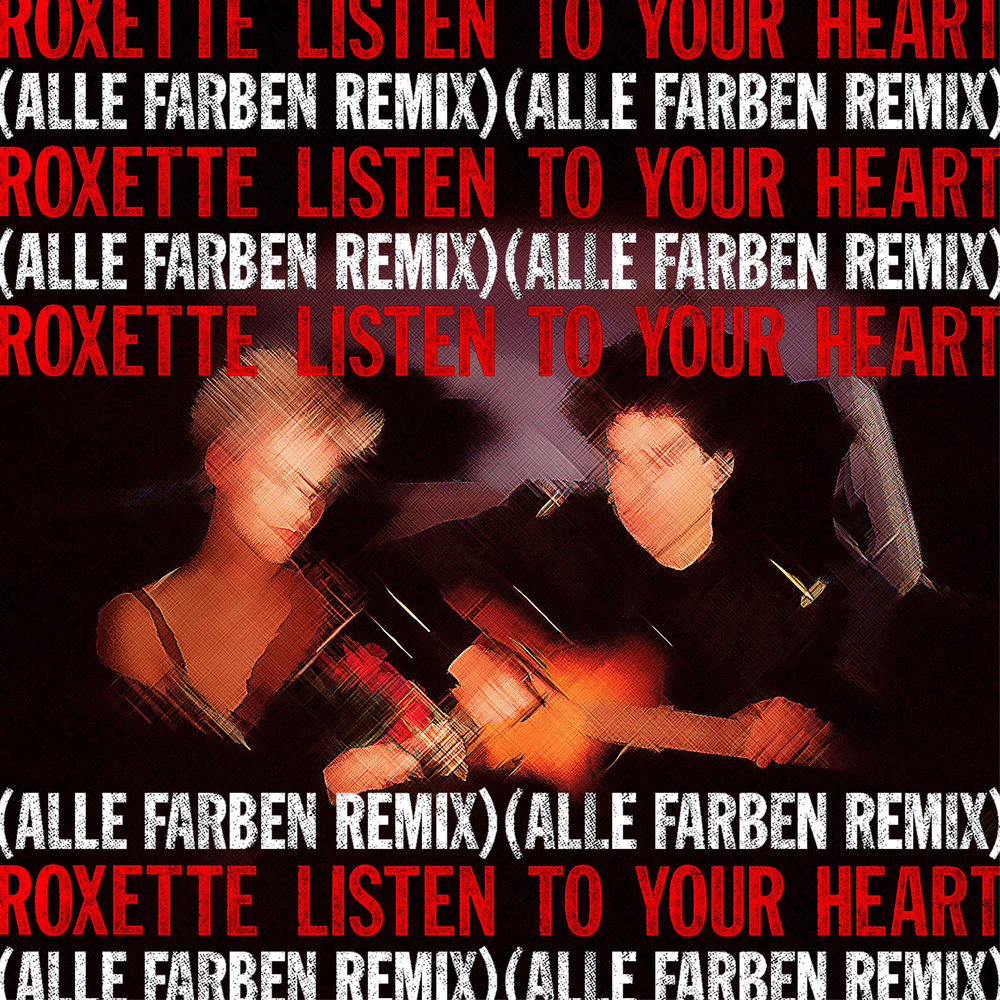 Listen To Your Heart (Alle Farben Remix) - Roxette feat. Alle Farben