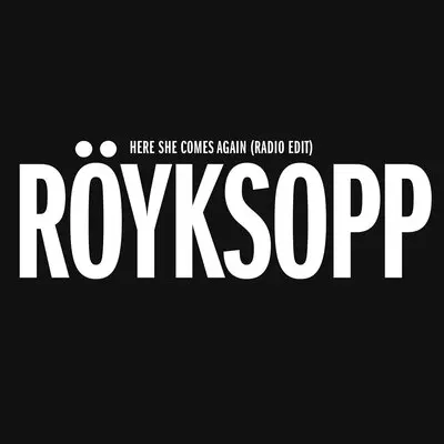 Here She Comes Again Radio Edit - Röyksopp