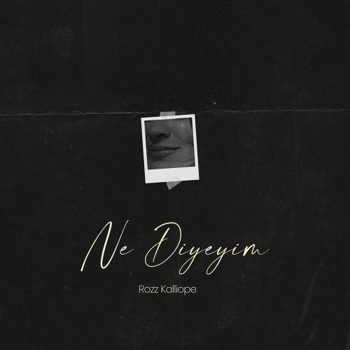 Rozz Kalliope - Ne Diyeyim