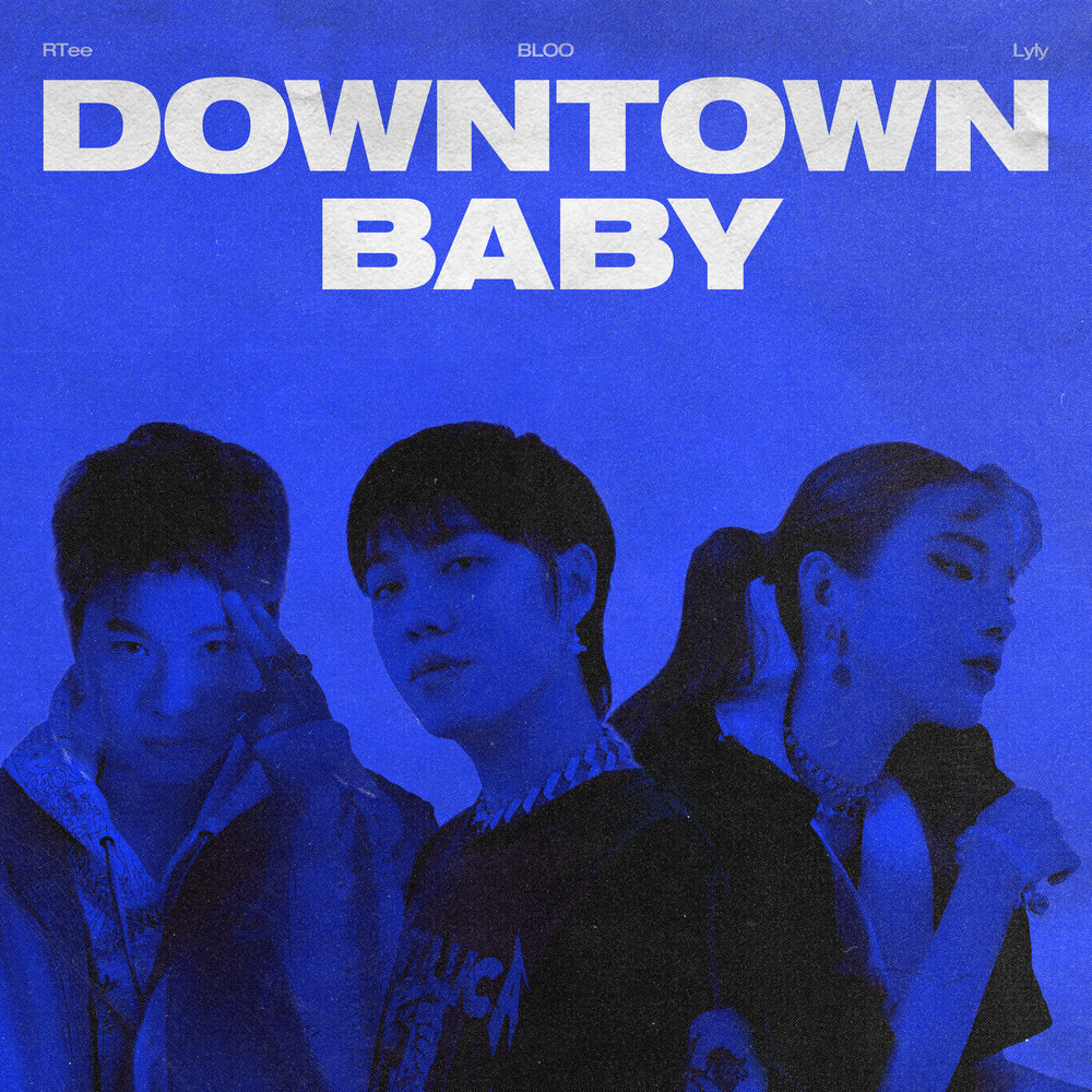 Downtown Baby - RTee, LyLy, Bloo