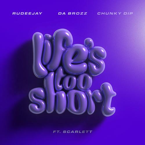 Rudeejay, Da Brozz & Chunky Dip feat. Scarlett - Life’s Too Short