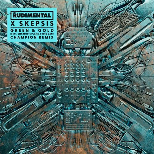 Rudimental & Skepsis - Green & Gold (feat. Charlotte Plank & Riko Dan) [Champion Remix]