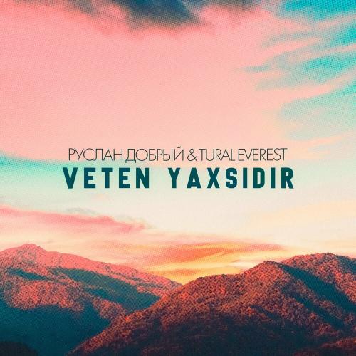 Руслан Добрый feat. Tural Everest - Veten Yaxsidir