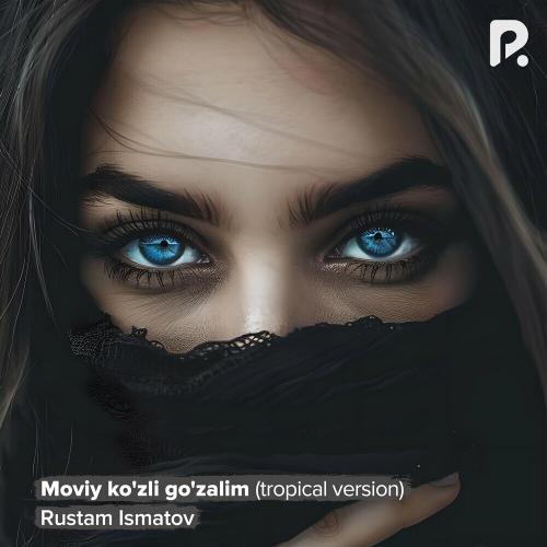 Moviy ko'zli go'zalim (Tropical version) - Rustam Ismatov