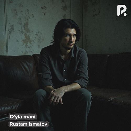 O'yla Mani - Rustam Ismatov
