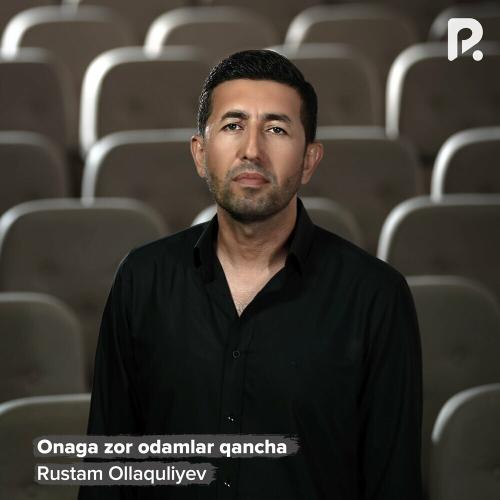 Onaga Zor Odamlar Qancha - Rustam Ollaquliyev