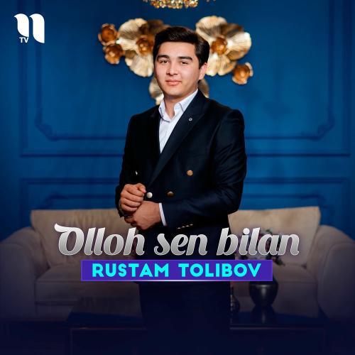 Olloh Sen Bilan - Rustam Tolibov