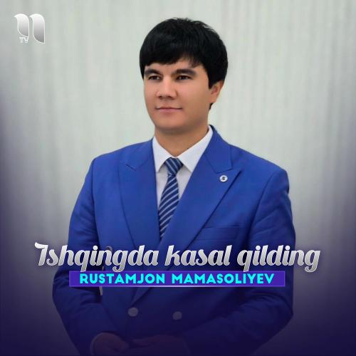 Ishqingda Kasal Qilding - Rustamjon Mamasoliyev