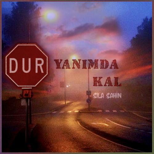 Sıla Sahin - Dur Yanımda Kal