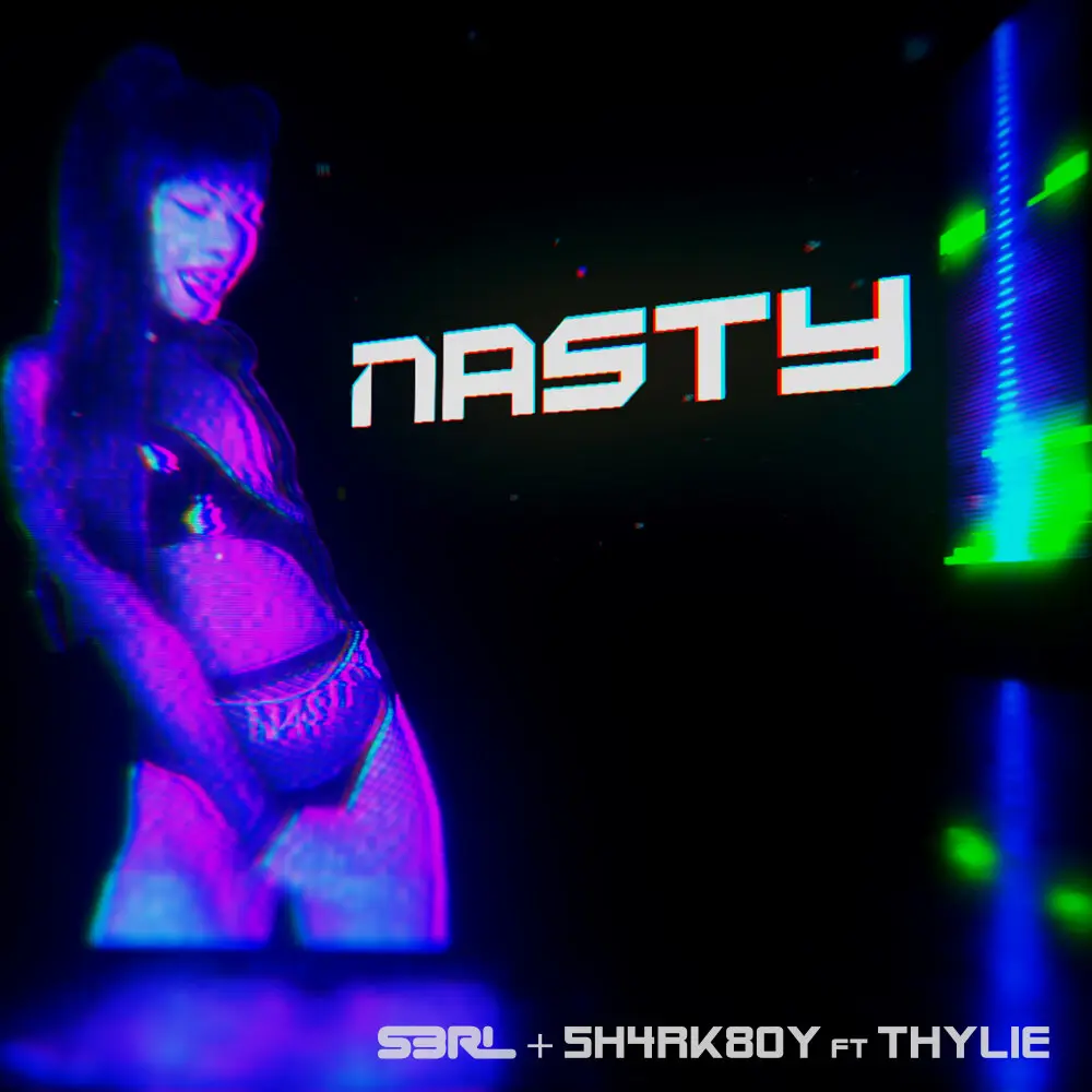 Nasty (DJ Edit) - S3RL, 5H4RK80Y, Thylie
