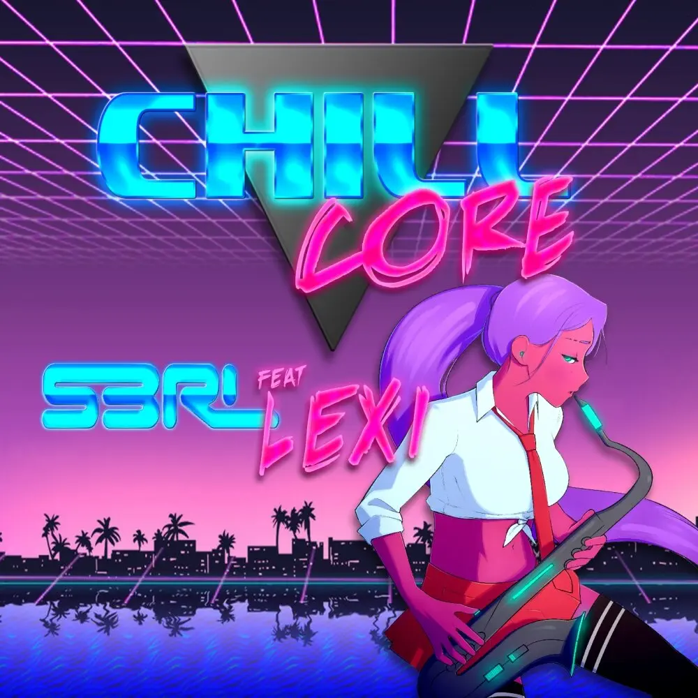 Chillcore (DJ Edit) - S3RL, Lexi