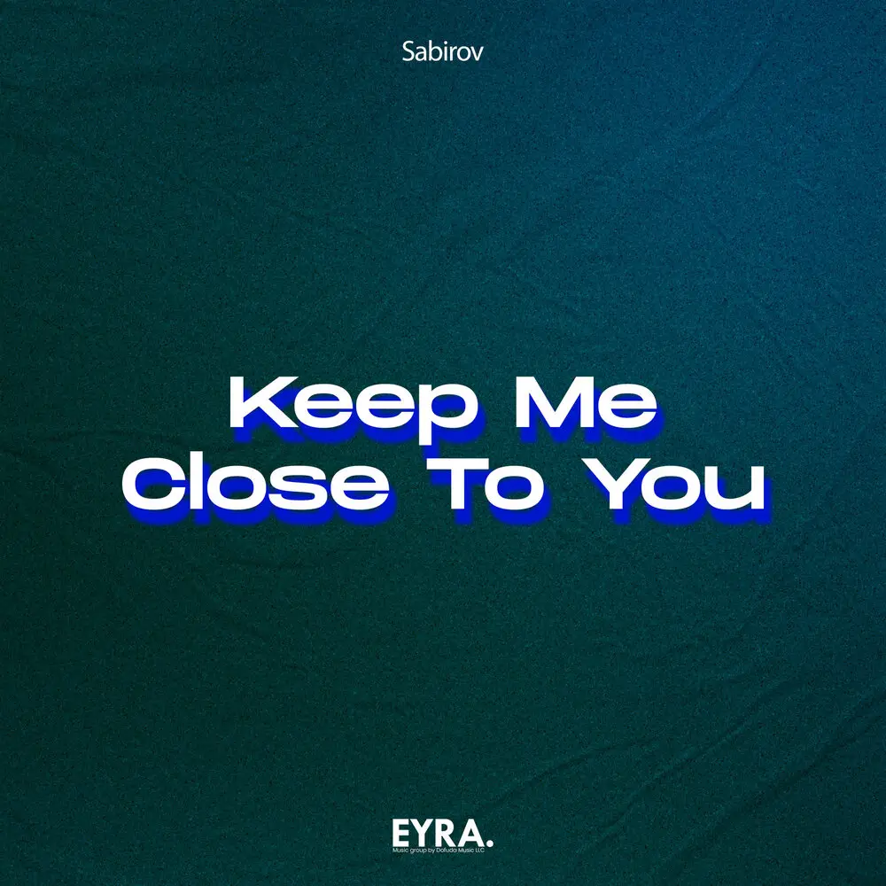 Keep Me Close To You - Sabirov
