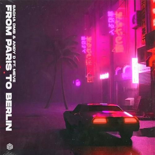 From Paris To Berlin - Sacha DMB & Andy D & Meve