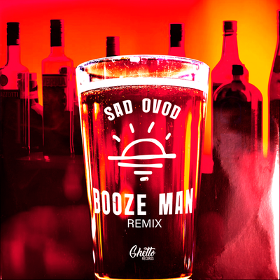 Booze Man Remix - SAD OVOD