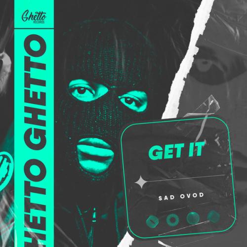 SAD OVOD - Get It