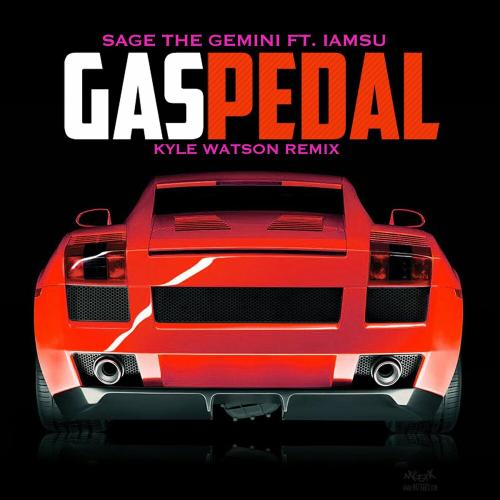 Sage The Gemini & Kyle Watson feat. Iamsu! - Gas Pedal (Kyle Watson Remix)