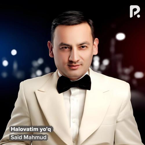 Halovatim yo'q - Said Mahmud