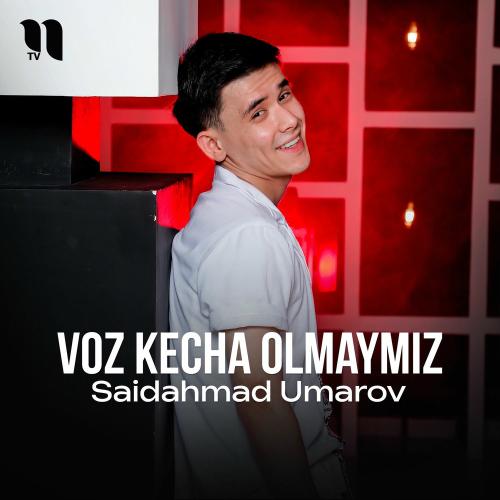 Saidahmad Umarov - Voz Kecha Olmaymiz
