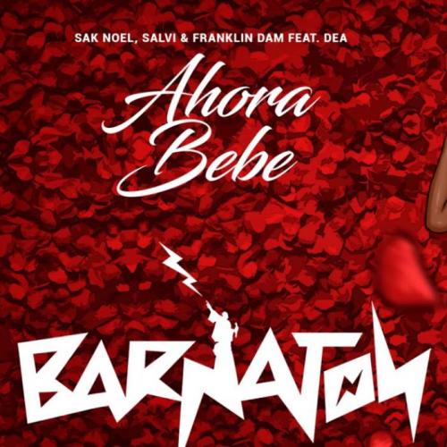 Sak Noel & Salvi & Franklin Dam feat. Dea - Ahora Bebe